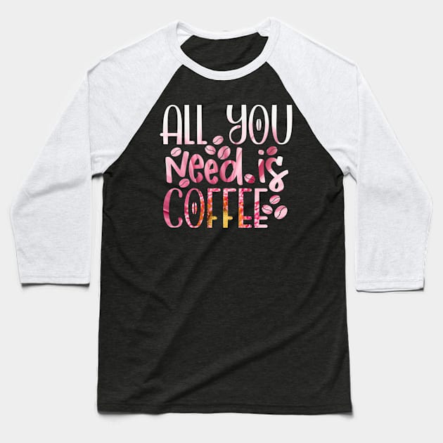 All you need is coffee Baseball T-Shirt by teestore_24